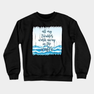 Surfing wash my Troubles away Crewneck Sweatshirt